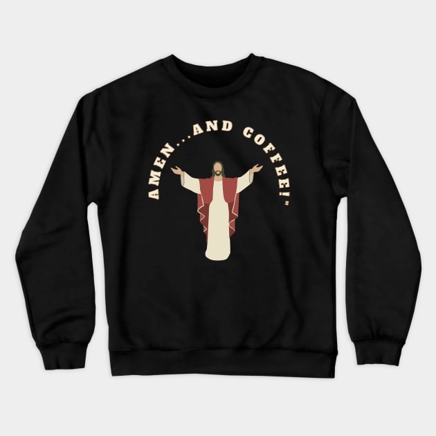 In Jesus' Name, Amen...and Coffee! Jesus Funny Coffee Lover Meme Crewneck Sweatshirt by cap2belo